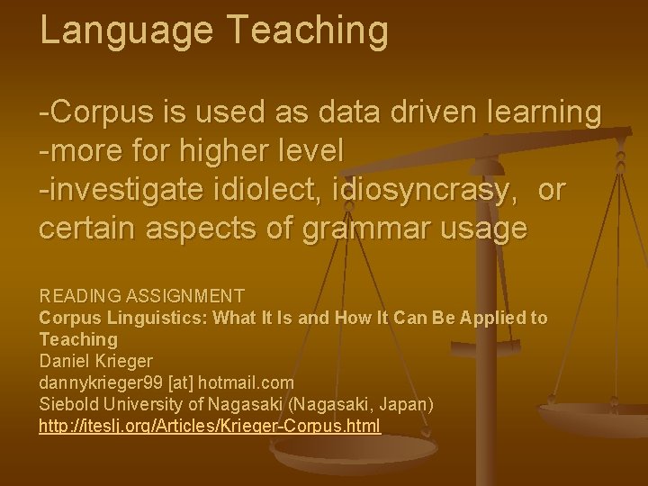 Language Teaching -Corpus is used as data driven learning -more for higher level -investigate