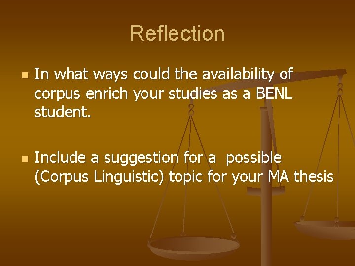 Reflection n n In what ways could the availability of corpus enrich your studies