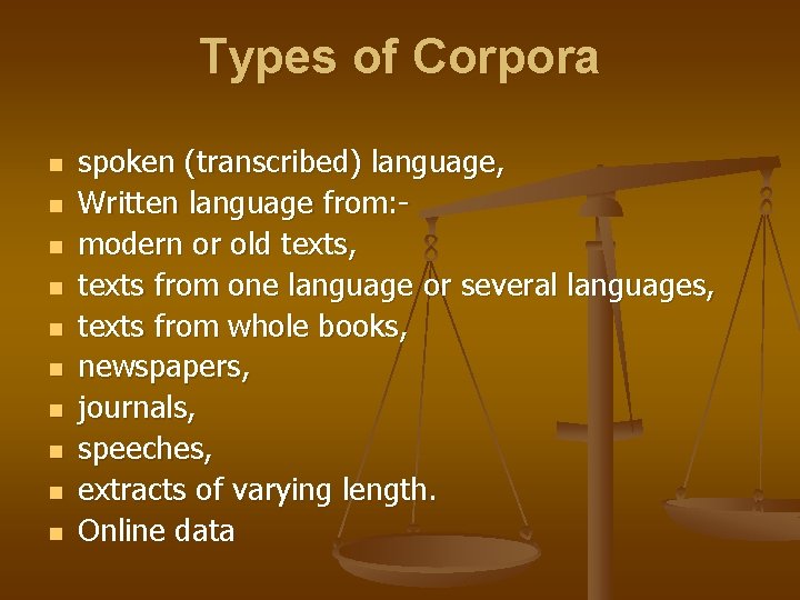 Types of Corpora n n n n n spoken (transcribed) language, Written language from: