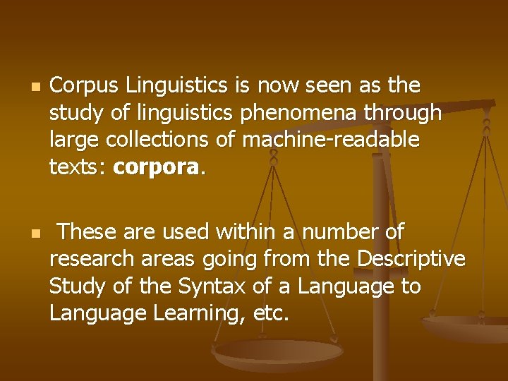 n n Corpus Linguistics is now seen as the study of linguistics phenomena through