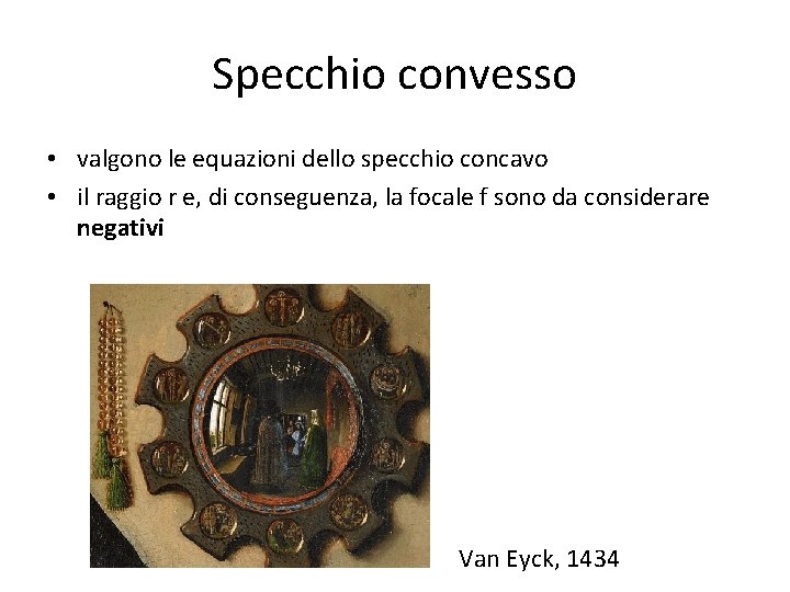 Specchio convesso • valgono le equazioni dello specchio concavo • il raggio r e,