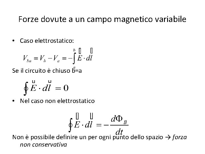 Forze dovute a un campo magnetico variabile • Caso elettrostatico: Se il circuito è
