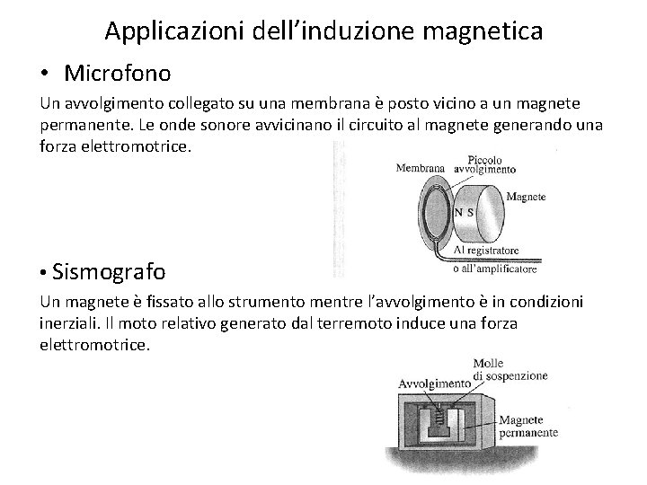 Applicazioni dell’induzione magnetica • Microfono Un avvolgimento collegato su una membrana è posto vicino