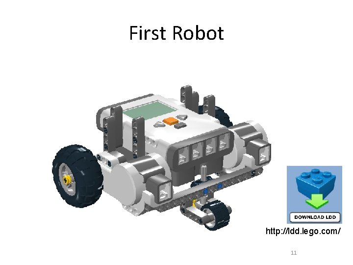 First Robot http: //ldd. lego. com/ 11 