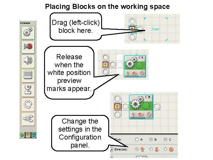 Placing Blocks on the working space Drag (left-click) block here. Release when the white
