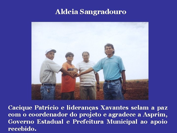 Aldeia Sangradouro Cacique Patrício e lideranças Xavantes selam a paz com o coordenador do