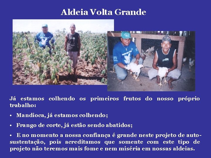 Aldeia Volta Grande Já estamos colhendo os primeiros frutos do nosso próprio trabalho: •