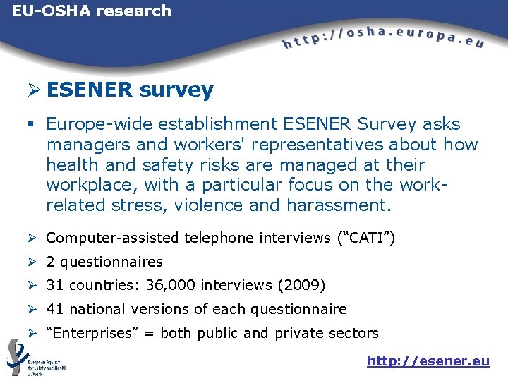 EU-OSHA research Ø ESENER survey § Europe-wide establishment ESENER Survey asks managers and workers' EU-OSHA research Ø ESENER survey § Europe-wide establishment ESENER Survey asks managers and workers'
