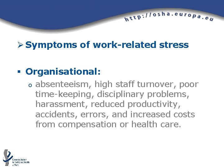 Ø Symptoms of work-related stress § Organisational: o absenteeism, high staff turnover, poor time-keeping, Ø Symptoms of work-related stress § Organisational: o absenteeism, high staff turnover, poor time-keeping,