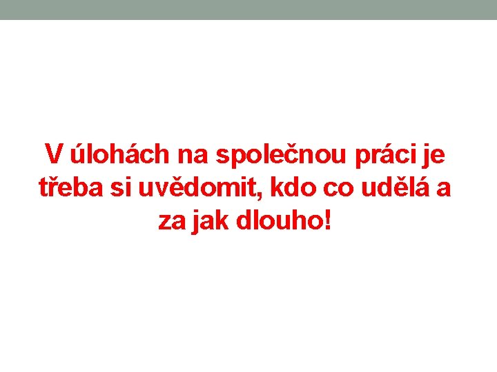 V úlohách na společnou práci je třeba si uvědomit, kdo co udělá a za