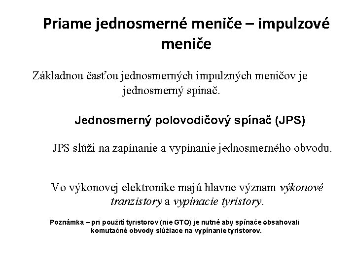 Priame jednosmerné meniče – impulzové meniče Základnou časťou jednosmerných impulzných meničov je jednosmerný spínač.