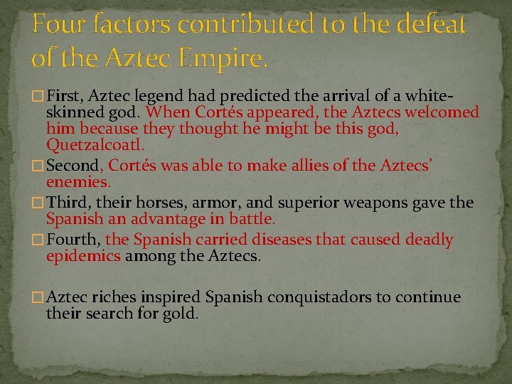 Four factors contributed to the defeat of the Aztec Empire. � First, Aztec legend