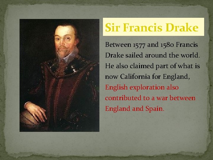 Sir Francis Drake Between 1577 and 1580 Francis Drake sailed around the world. He