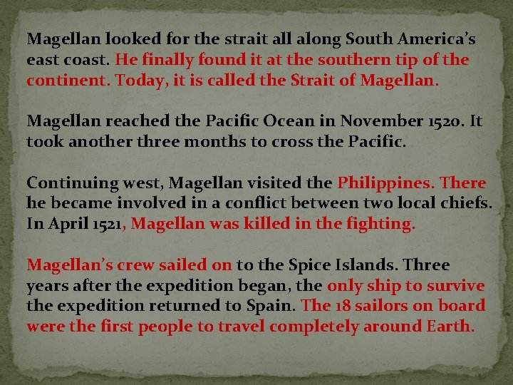 Magellan looked for the strait all along South America’s east coast. He finally found