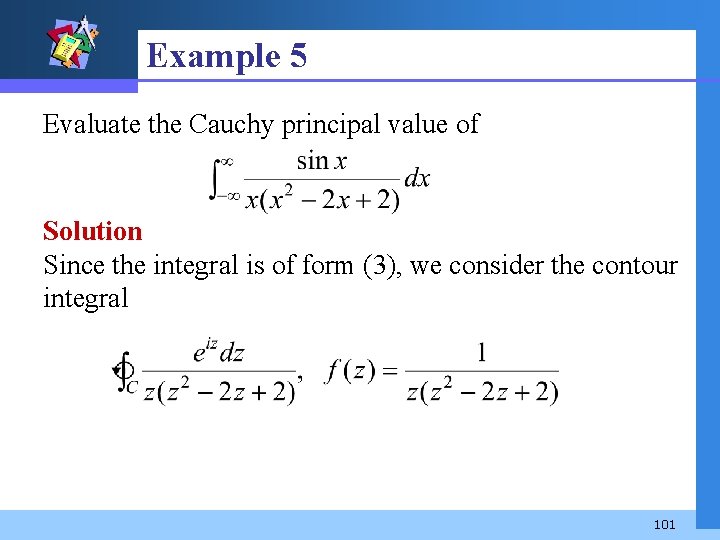 Example 5 Evaluate the Cauchy principal value of Solution Since the integral is of