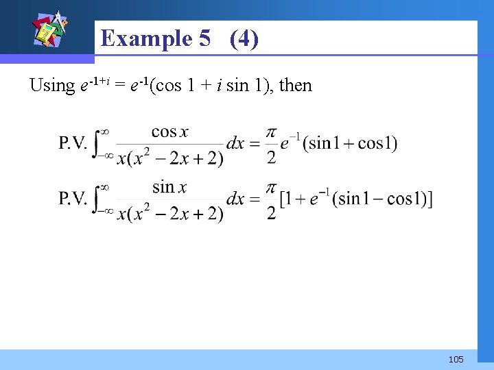 Example 5 (4) Using e-1+i = e-1(cos 1 + i sin 1), then 105