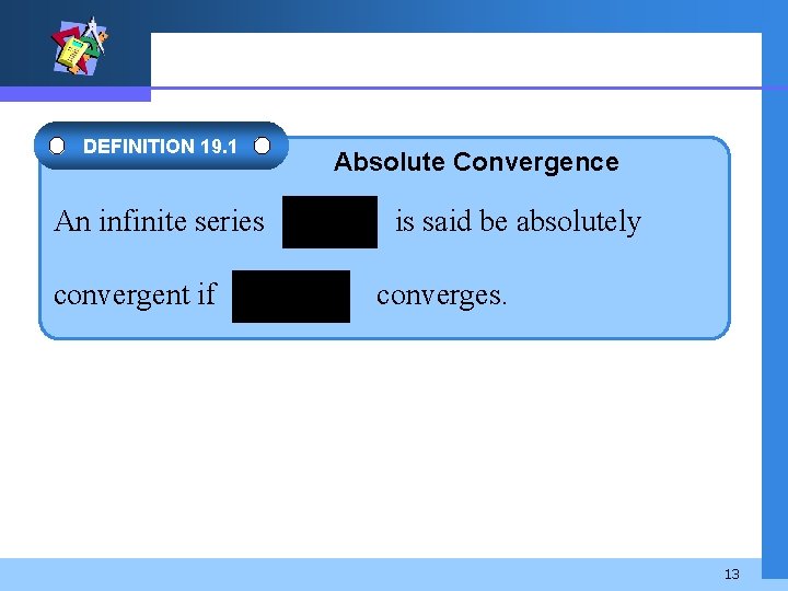 DEFINITION 19. 1 An infinite series convergent if Absolute Convergence is said be absolutely