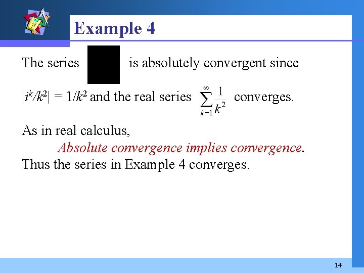 Example 4 The series is absolutely convergent since |ik/k 2| = 1/k 2 and