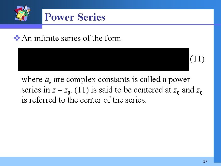 Power Series v An infinite series of the form (11) where ak are complex