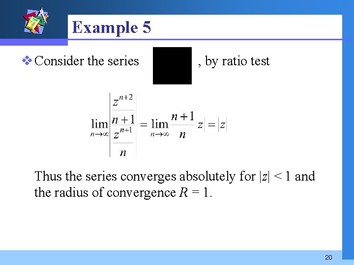 Example 5 v Consider the series , by ratio test Thus the series converges