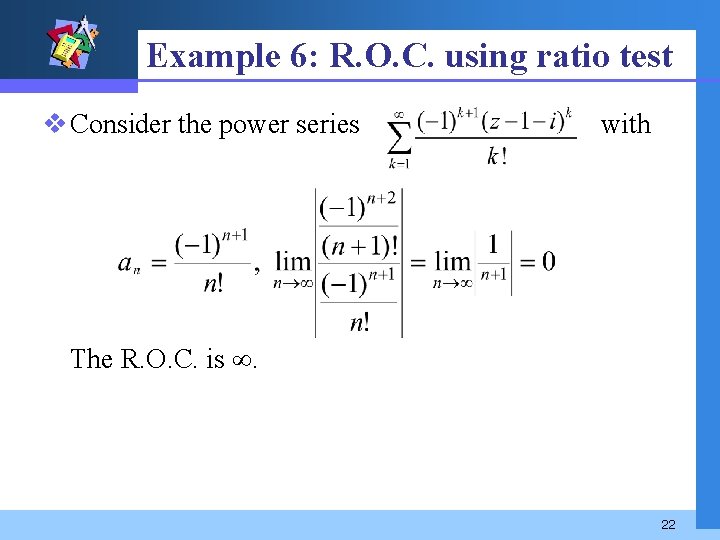 Example 6: R. O. C. using ratio test v Consider the power series with
