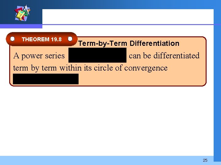 THEOREM 19. 8 Term-by-Term Differentiation A power series can be differentiated term by term