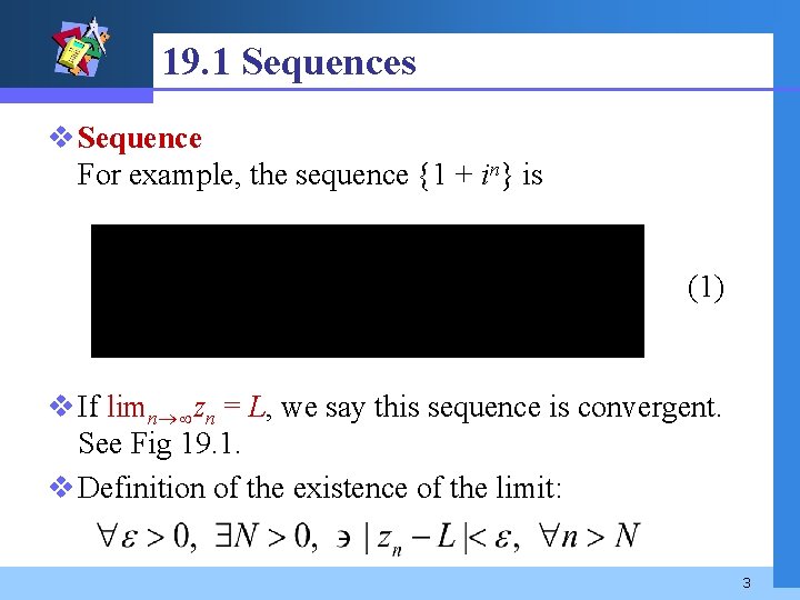 19. 1 Sequences v Sequence For example, the sequence {1 + in} is (1)