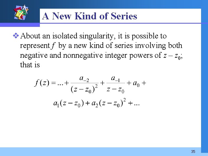 A New Kind of Series v About an isolated singularity, it is possible to