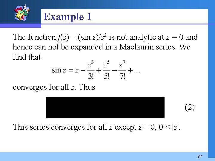 Example 1 The function f(z) = (sin z)/z 3 is not analytic at z