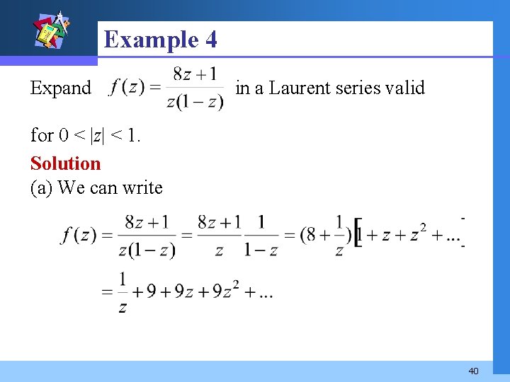 Example 4 Expand in a Laurent series valid for 0 < |z| < 1.