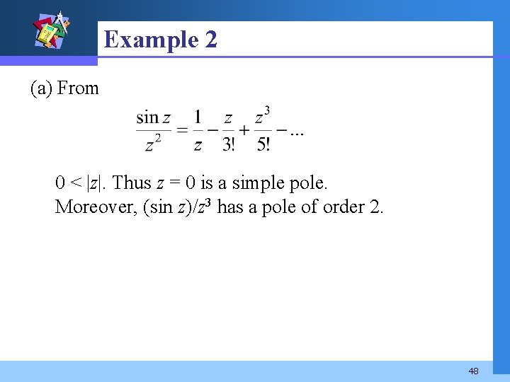 Example 2 (a) From 0 < |z|. Thus z = 0 is a simple