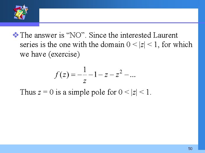 v The answer is “NO”. Since the interested Laurent series is the one with