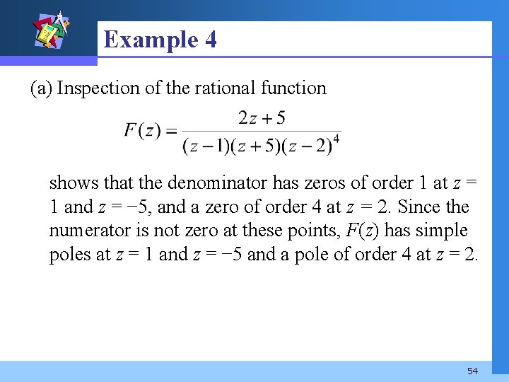 Example 4 (a) Inspection of the rational function shows that the denominator has zeros