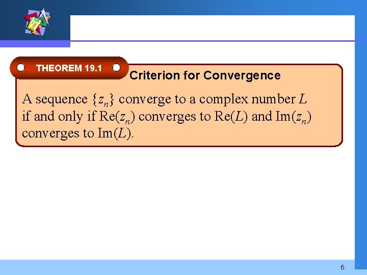 THEOREM 19. 1 Criterion for Convergence A sequence {zn} converge to a complex number