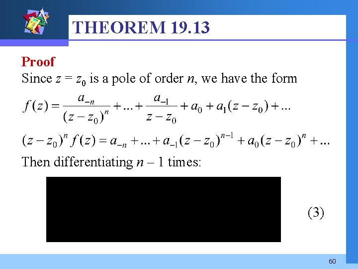 THEOREM 19. 13 Proof Since z = z 0 is a pole of order