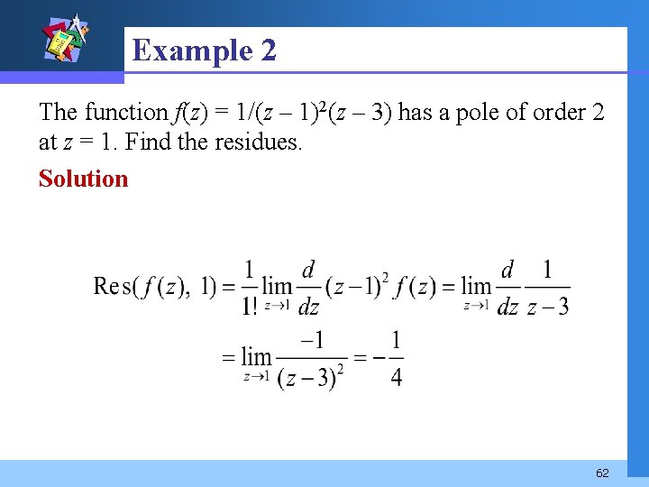 Example 2 The function f(z) = 1/(z – 1)2(z – 3) has a pole