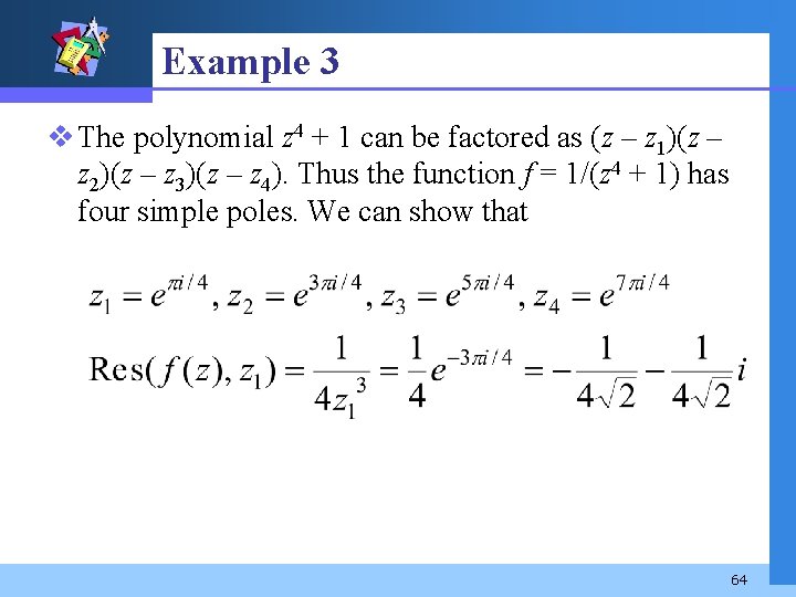 Example 3 v The polynomial z 4 + 1 can be factored as (z