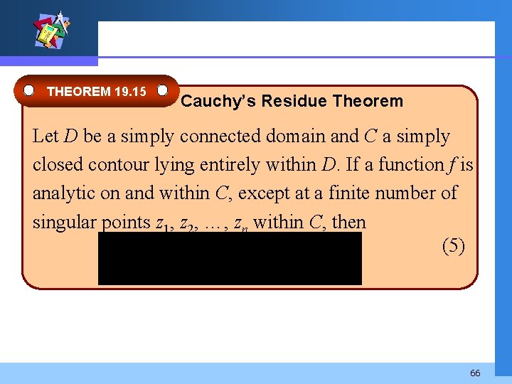 THEOREM 19. 15 Cauchy’s Residue Theorem Let D be a simply connected domain and