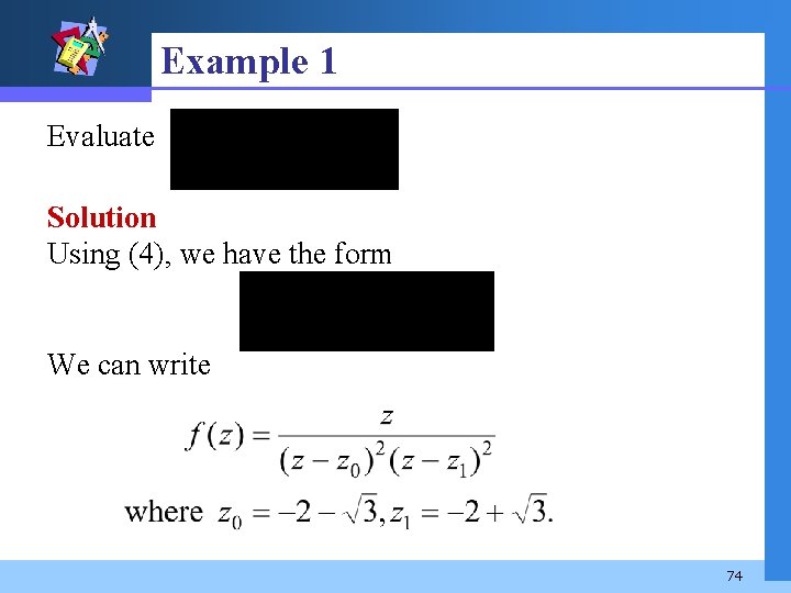 Example 1 Evaluate Solution Using (4), we have the form We can write 74