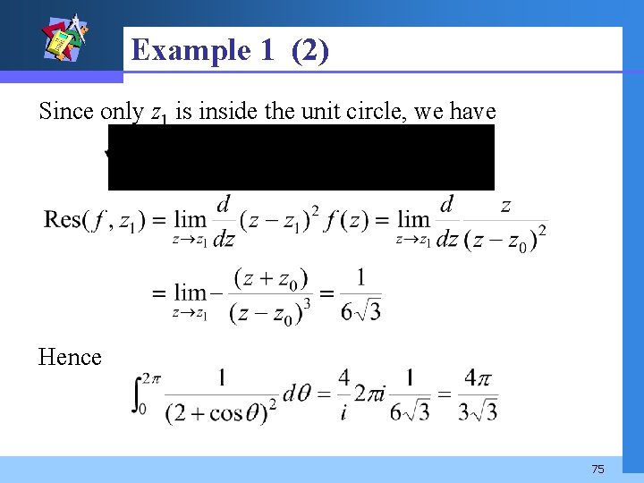 Example 1 (2) Since only z 1 is inside the unit circle, we have