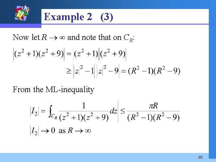 Example 2 (3) Now let R and note that on CR: From the ML-inequality