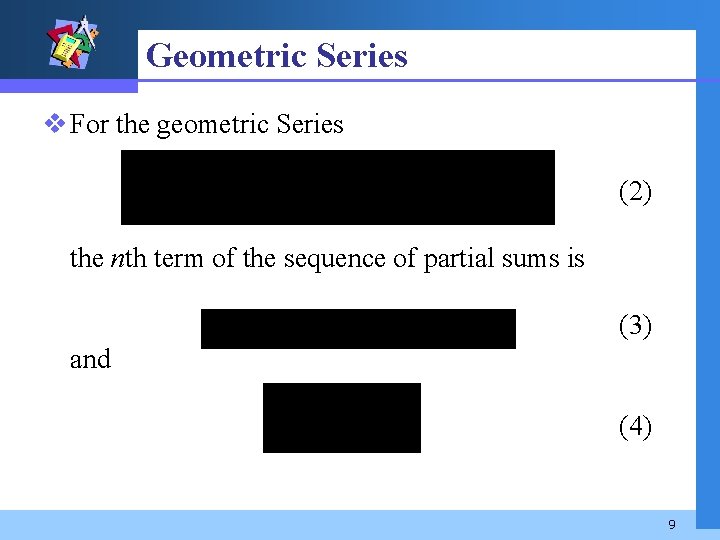 Geometric Series v For the geometric Series (2) the nth term of the sequence