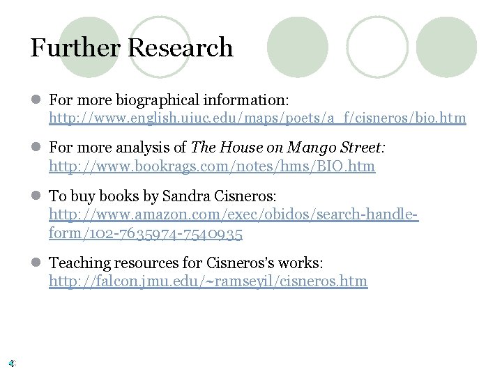 Further Research l For more biographical information: http: //www. english. uiuc. edu/maps/poets/a_f/cisneros/bio. htm l