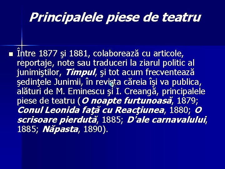 Principalele piese de teatru n Între 1877 şi 1881, colaborează cu articole, reportaje, note