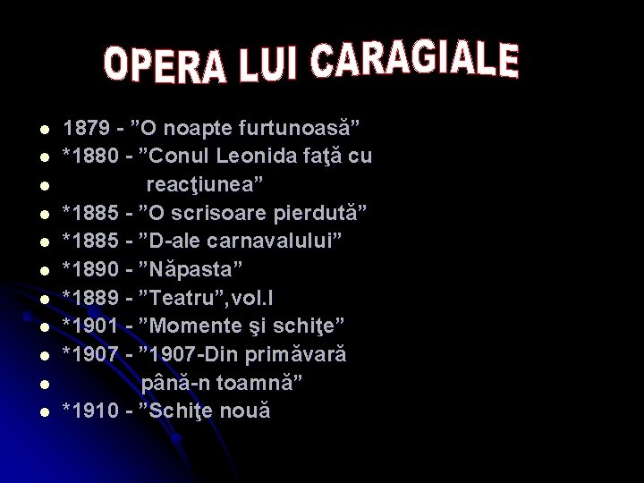 l l l 1879 - ”O noapte furtunoasă” *1880 - ”Conul Leonida faţă cu
