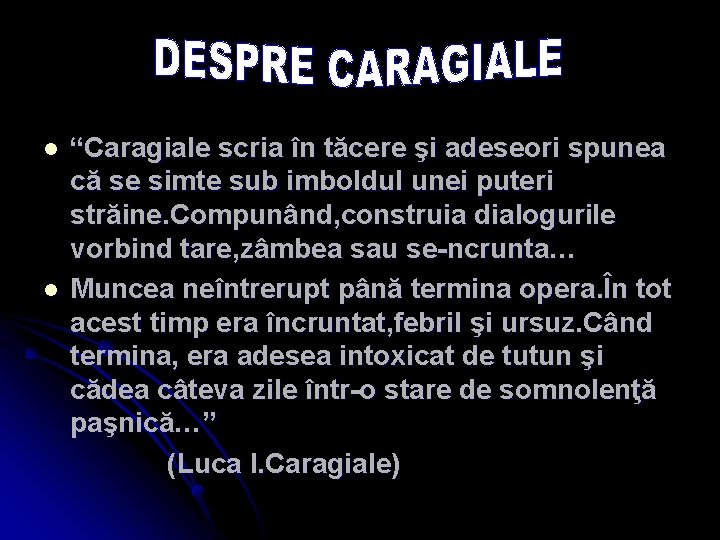 l l “Caragiale scria în tăcere şi adeseori spunea că se simte sub imboldul