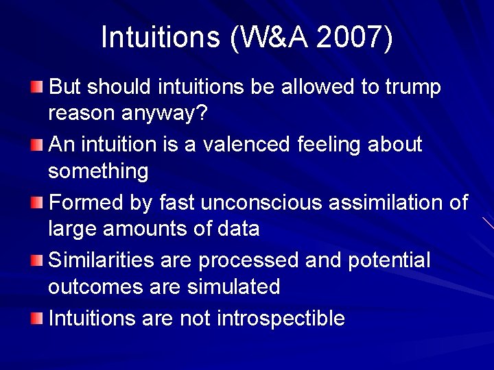 Intuitions (W&A 2007) But should intuitions be allowed to trump reason anyway? An intuition