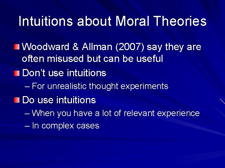 Intuitions about Moral Theories Woodward & Allman (2007) say they are often misused but