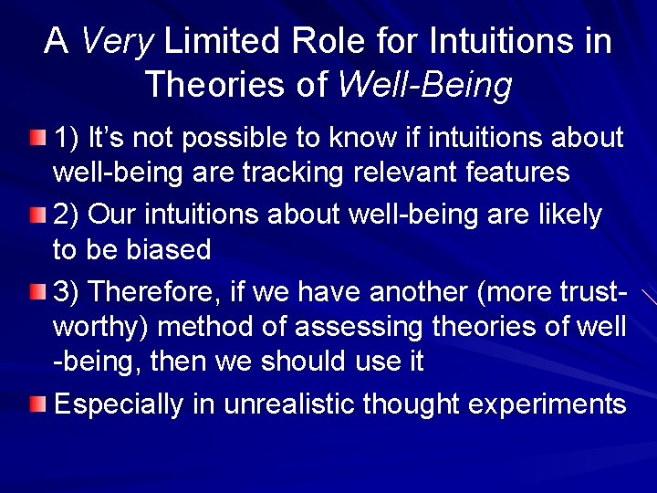 A Very Limited Role for Intuitions in Theories of Well-Being 1) It’s not possible