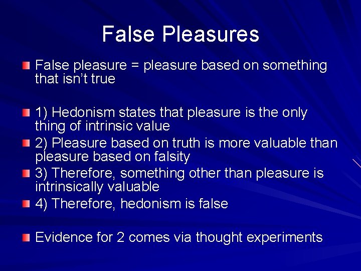 False Pleasures False pleasure = pleasure based on something that isn’t true 1) Hedonism